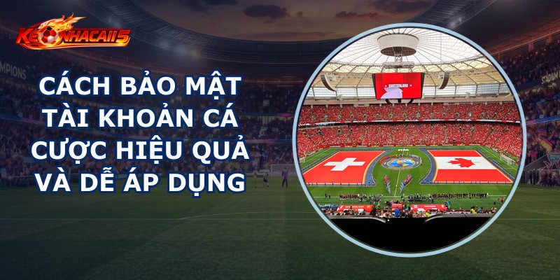 Bảo Mật Tài Khoản Cá Cược