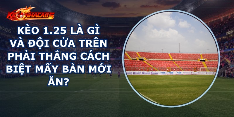 Kèo 1.25 Là Gì