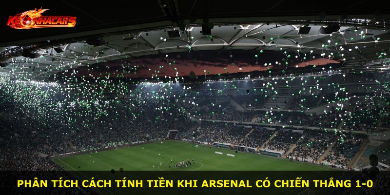 Phân tích cách tính tiền khi Arsenal có chiến thắng 1-0