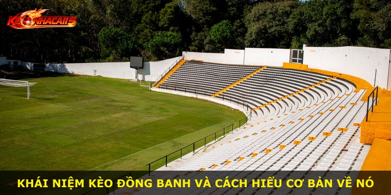 Khái niệm kèo đồng banh và cách hiểu cơ bản về nó