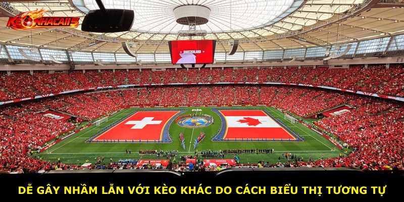 Dễ gây nhầm lẫn với kèo khác do cách biểu thị tương tự