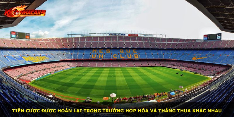 Tiền cược được hoàn lại trong trường hợp hòa và thắng thua khác nhau