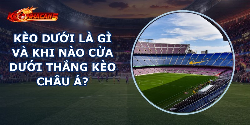 Kèo Dưới Là Gì