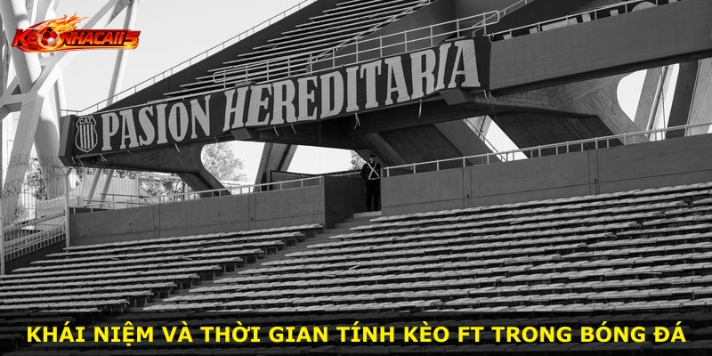 Khái niệm và thời gian tính kèo Ft trong bóng đá