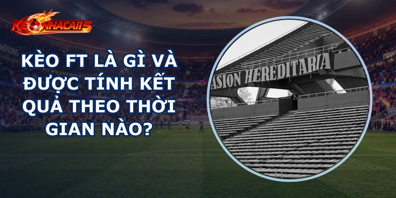 Kèo Ft Là Gì