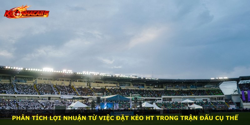 Phân tích lợi nhuận từ việc đặt kèo HT trong trận đấu cụ thể