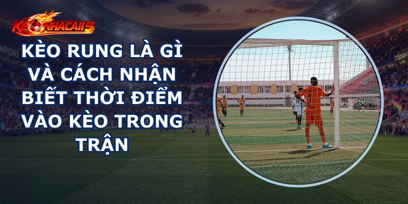 Kèo Rung Là Gì