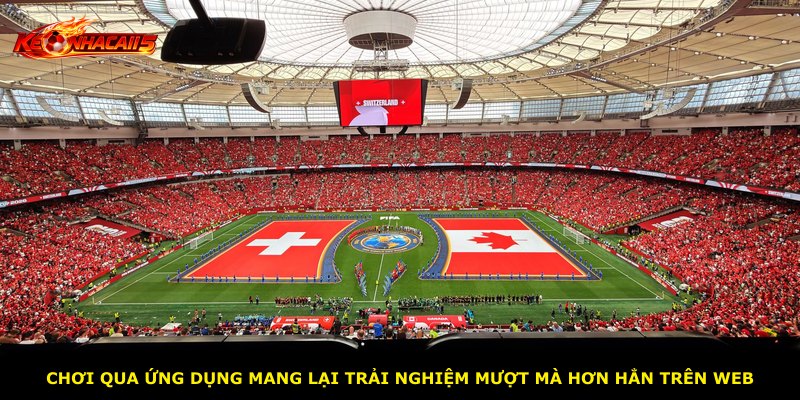 Chơi qua ứng dụng mang lại trải nghiệm mượt mà hơn hẳn trên web