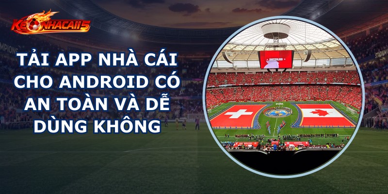 Tải App Nhà Cái Cho Android