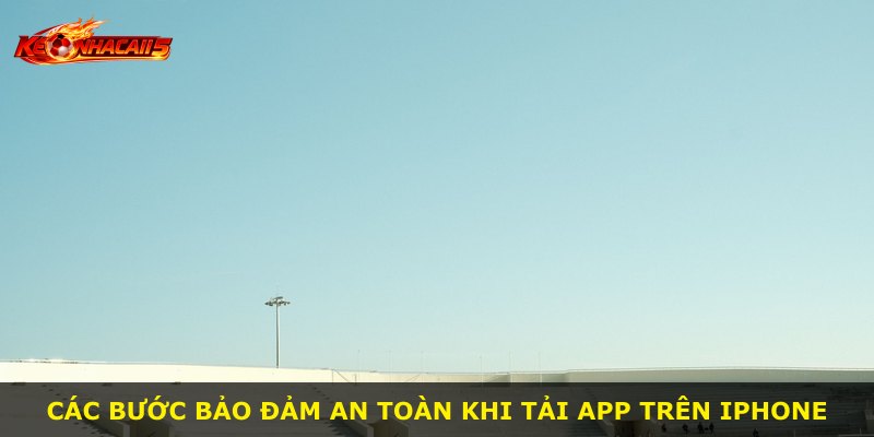 Các bước bảo đảm an toàn khi tải app trên iPhone