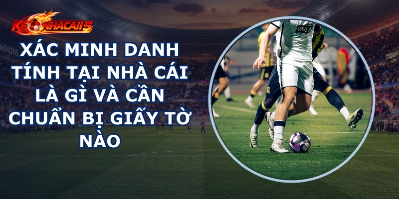 Xác Minh Danh Tính Tại Nhà Cái
